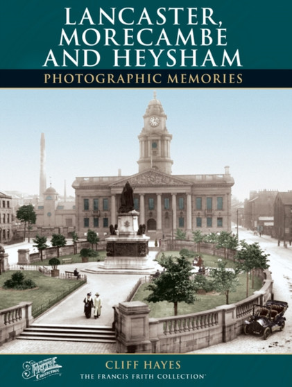 Lancaster, Morecombe and Heysham : Photographic Memories by Cliff Hayes - Paperback