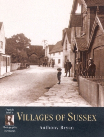 Villages of Sussex : Photographic Memories by Anthony Bryan - Paperback