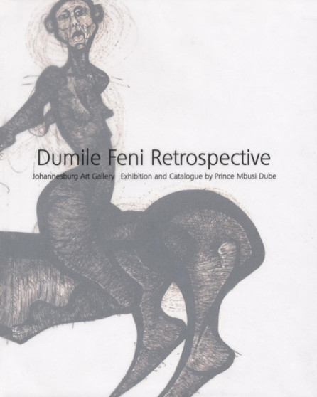 Dumile Feni Retrospective : Johannesburg Art Gallery by Prince Mbusi Dube - Hardback