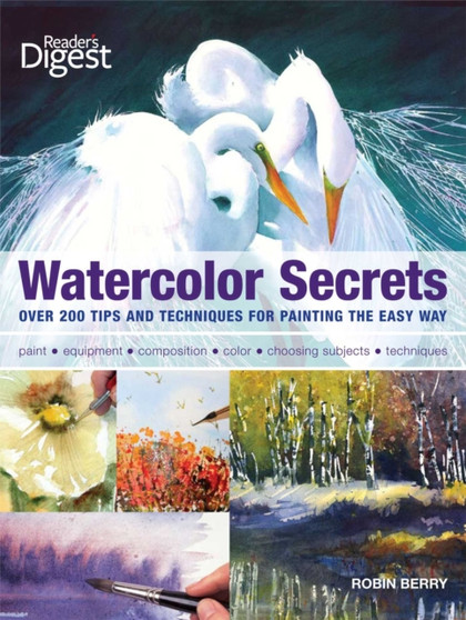 Watercolor Secrets : 200 Tips and Techniques for Painting the Easy Way by Robin Berry - Paperback