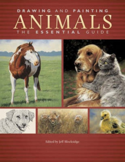 Drawing and Painting Animals : The Essential Guide by Jeff Blocksidge - Paperback