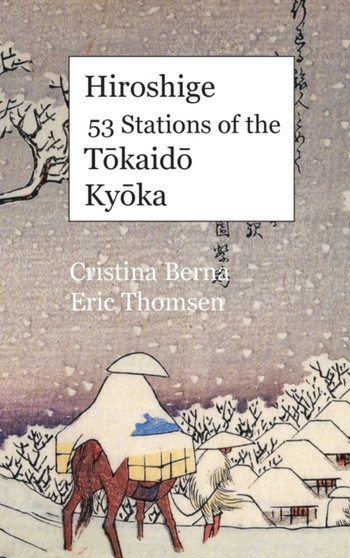 Hiroshige 53 Stations of the Tōkaidō Kyōka : Premium by Cristina Berna - Hardback
