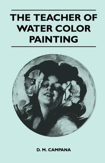The Teacher of Water Color Painting by D.M. Campana - Paperback