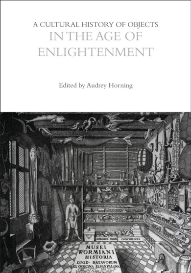 A Cultural History of Objects in the Age of Enlightenment by Professor Laurie Wilkie - Hardback
