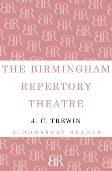 The Birmingham Repertory Theatre : 1913-1963 by J.C. Trewin - Paperback