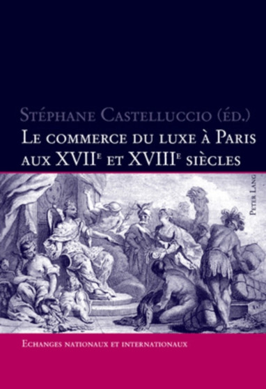 Le commerce du luxe a Paris aus XVIIe et XVIIIe siecles by Stephane Castelluccio - Paperback