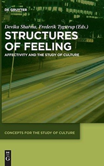 Structures of Feeling : Affectivity and the Study of Culture by Devika Sharma - Hardback