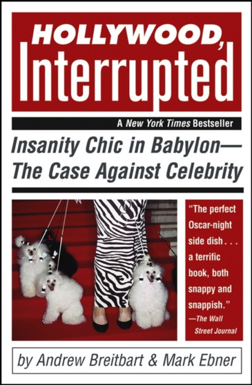 Hollywood, Interrupted : Insanity Chic in Babylon -- The Case Against Celebrity by Andrew Breitbart - Paperback