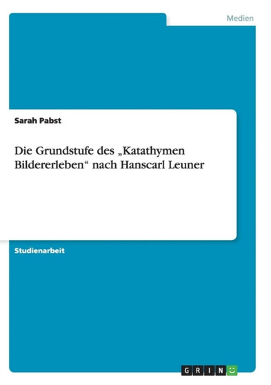 Die Grundstufe des "Katathymen Bildererleben nach Hanscarl Leuner by Sarah Pabst - Paperback