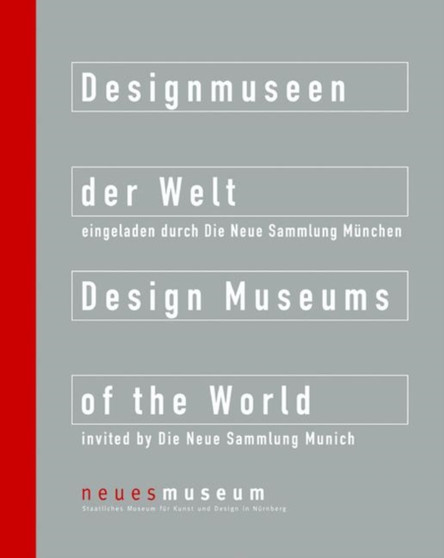Designmuseen Der Welt / Design Museums of the World : Neues Museum, Staatliches Museum Fur Kunst Und Design in Nurnberg by Florian Hufnagl - Hardback