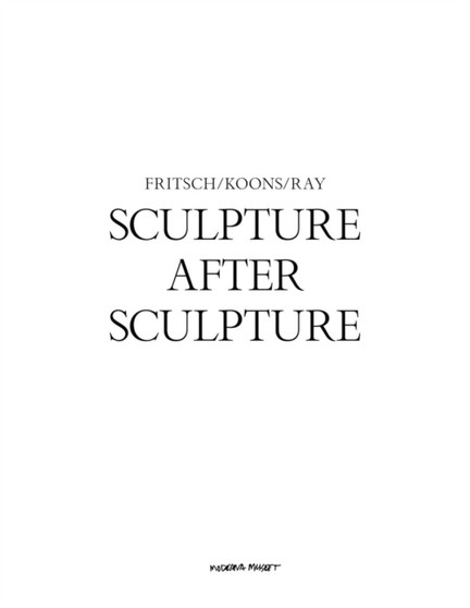 Sculpture After Sculpture: Fritsch, Koons, Ray by Moderna Museet Stockholm Stockholm - Hardback
