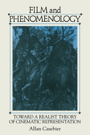 Film and Phenomenology : Towards a Realist Theory of Cinematic Representation by Allan Casebier - Paperback