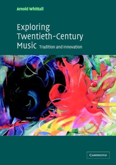 Exploring Twentieth-Century Music : Tradition and Innovation by Arnold Whittall - Paperback