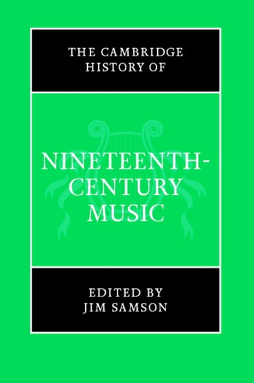 The Cambridge History of Nineteenth-Century Music by Jim Samson - Hardback