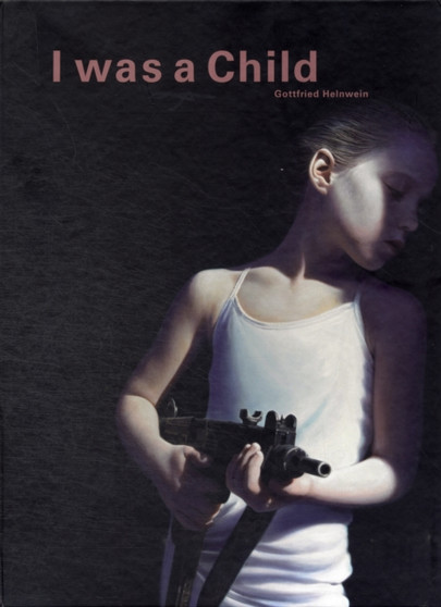 Gottfried Helnwein - I Was a Child by Gottfried Helnwein - Hardback