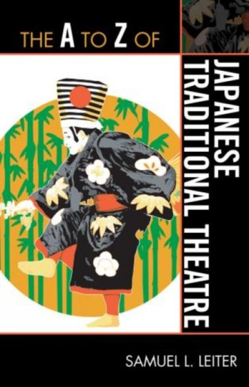The A to Z of Japanese Traditional Theatre by Samuel L. Leiter - Paperback