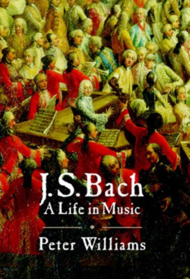 J. S. Bach : A Life in Music by Peter Williams - Hardback