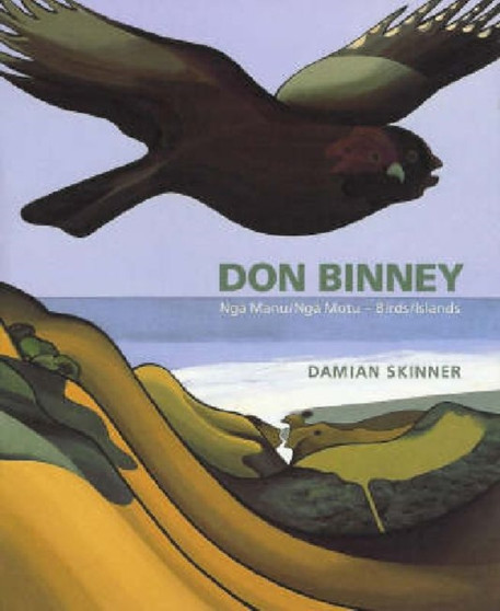 Don Binney : Nga Manu/Nga Motu - Birds/Islands by Damian Skinner - Paperback