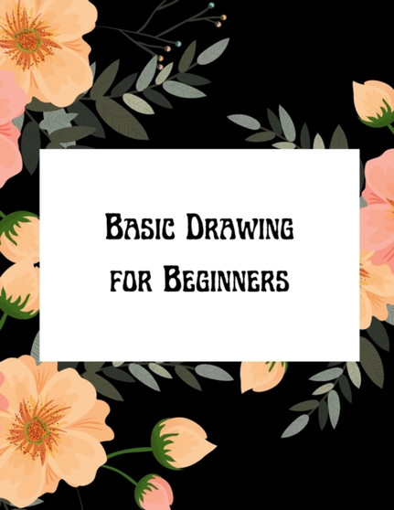 Basic Drawing for Beginners : How to Draw for Beginners Step by Step Easy Guide by Caterina Christakos - Paperback