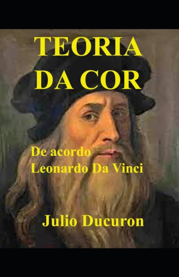 Teoria Da Cor : De acordo Leonardo da Vinci by Julio Ducuron - Paperback