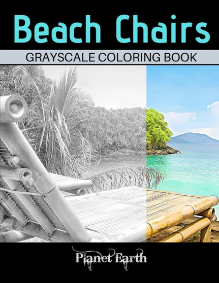 Beach Chairs Grayscale Coloring Book : Grayscale Coloring Book for Adults with Beautiful Images of Beach Chairs. by Planet Earth - Paperback