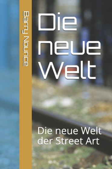 Die neue Welt : Die neue Welt der Street Art by Barry John Nourice - Paperback