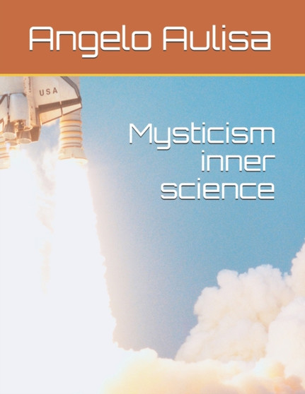 Mysticism inner science : Mysticism inner science by Angelo Aulisa - Paperback
