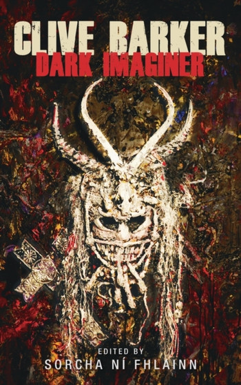 Clive Barker : Dark Imaginer by Sorcha Ni Fhlainn - Hardback