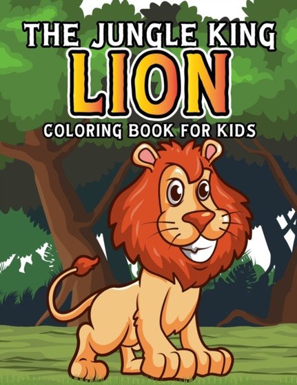The Jungle King Lion Coloring Book for Kids : Funny and Unique Coloring Activity Book for Toddler, Preschooler & Kids Ages 4-8 by Pixelart Studio - Paperback