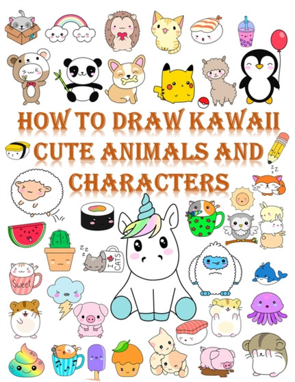 How to draw kawaii cute animals and characters : Cartooning for Kids and Learning How to Draw kawaii Cute animals and characters, Drawing for Kids, Draw Anything and Everything in the Cutest Style Eve by Mrs Darts - Paperback