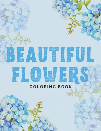 Beautiful Flowers Coloring Book : 40 Designs of Relaxing Flowers Designs. Relax, Fun, Easy Large Print Coloring Pages Simple and Beautiful Flowers Designs by Ta Coloring - Paperback