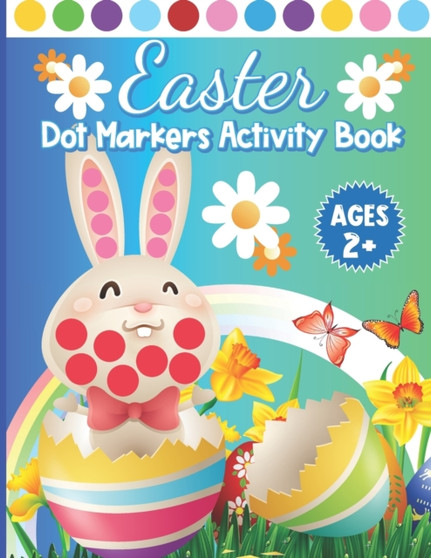 Easter Dot Markers Activity Book Ages 2+ : Learn Easter Dot Marker Coloring & Easy Toddler And Preschool Kids Paint Dauber Coloring Easter Basket Single Sides Pages With Bleed by Stigerdani M Eastertide Press - Paperback