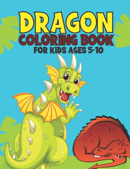 Dragon Coloring Book For Kids Ages 5-10 : Amazing Dragon Coloring Book Gift For Kids by Nasheem Yeash - Paperback
