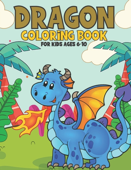 Dragon Coloring Book For Kids Ages 6-10 : A Relaxing Dragon Coloring Book for Teens and Kids by Nasheem Yeash - Paperback