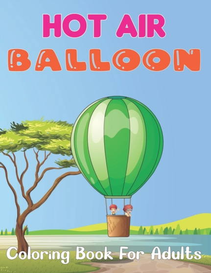 Hot Air Balloon Coloring Book for Adults : A Fun And Easy Hot Air Ballon Coloring Book For Adults Featuring 50 Images To Color the Page. by Mrandy Bcdaniel Press - Paperback