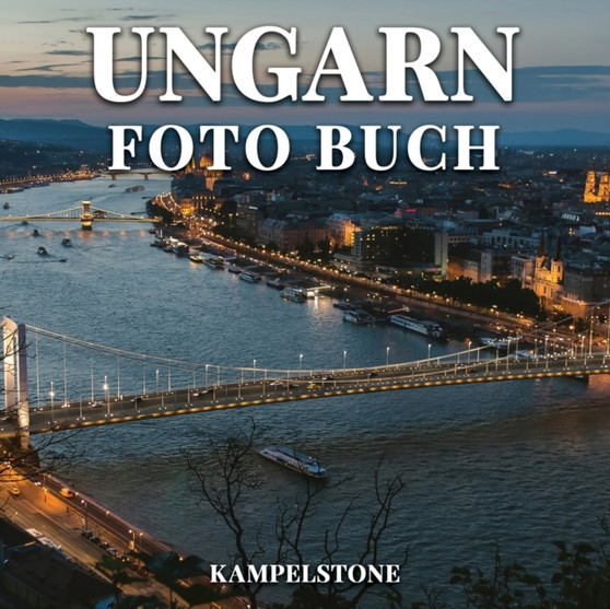 Ungarn Foto Buch : 90 schone Bilder der Stadt, Landschaften, Kultur und mehr - tolles Geschenk by Kampelstone - Paperback
