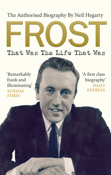 Frost: That Was The Life That Was : The Authorised Biography by Neil Hegarty - Paperback