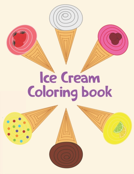 Ice Cream Coloring Book : Ice Cream Coloring Book For Kids by Abu Huraira - Paperback