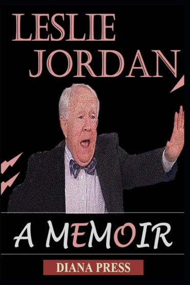 The Life of Leslie Jordan : A Memoir by Diana Press - Paperback