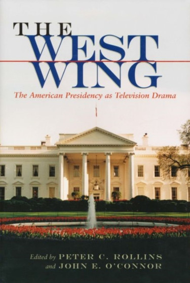 West Wing : The American Presidency as Television Drama by Peter C Rollins - Paperback