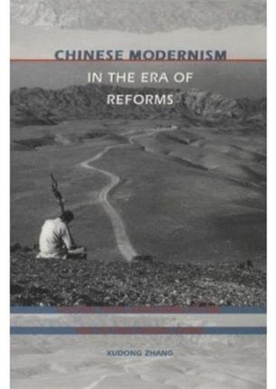 Chinese Modernism in the Era of Reforms : Cultural Fever, Avant-Garde Fiction, and the New Chinese Cinema by Xudong Zhang - Paperback