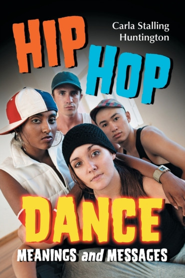 Hip Hop Dance : Meanings and Messages by Carla Stalling Huntington - Paperback