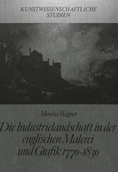 Die Industrielandschaft in der englischen Malerei und Grafik 1770-1830 by Wagner Monika Wagner - Paperback