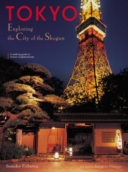 Tokyo: Exploring The City Of The Shogun by Sumiko Enbutsu - Paperback