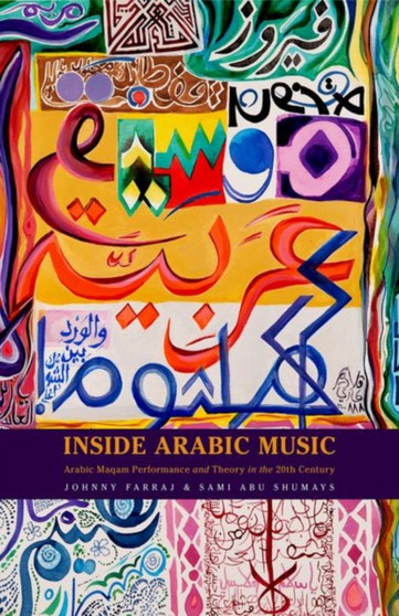 Inside Arabic Music : Arabic Maqam Performance and Theory in the 20th Century by Johnny Farraj - Paperback