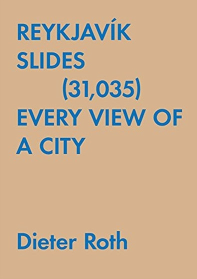 Dieter Roth: Reykjav k Slides (31,035) : Every View of a City by Dieter Roth - Paperback
