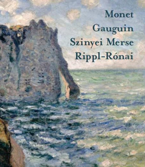 Monet, Gauguin, Szinyei, Merse, Rippi-Ronai : Impressionist and Post- Impressionist Masterworks from the Collections of the Israel Museum, Jerusalem, the Hungarian National Gallery and the Museum of F by Mariann Gergely - Paperback