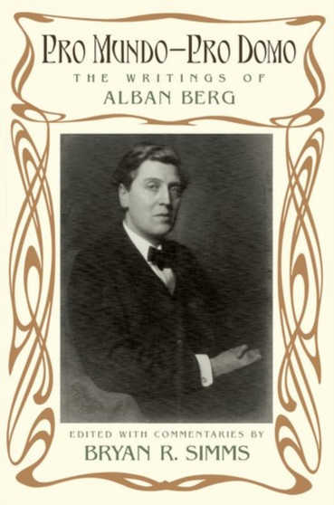 Pro Mundo - Pro Domo : The Writings of Alban Berg by Bryan R. Simms - Paperback