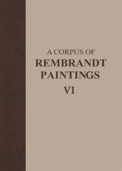 A Corpus of Rembrandt Paintings VI : Rembrandt's Paintings Revisited - A Complete Survey : 6 by Ernst van de Wetering - Hardback