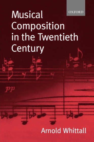 Musical Composition in the Twentieth Century by Arnold Music Theory & Analysis Professor (Emeritus) Music Theory & Ana - Paperback